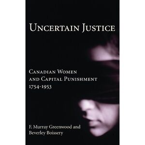 UNCERTAIN Justice Canadian Women Capital Punishment Greenwood Academic textbook